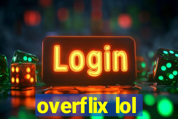 overflix lol